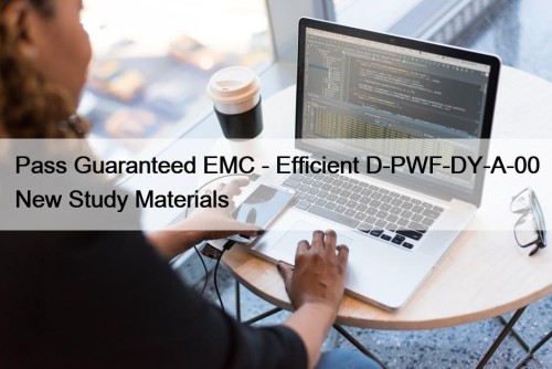 Pass Guaranteed EMC - Efficient D-PWF-DY-A-00 New Study ...